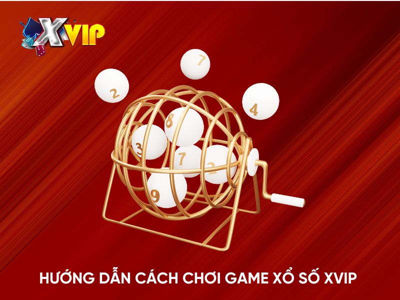 Hướng dẫn cách chơi game Xổ số Xvip 