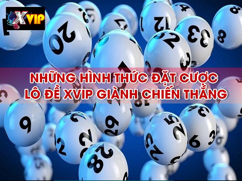 Những hình thức đặt cược lô đề giành chiến thắng