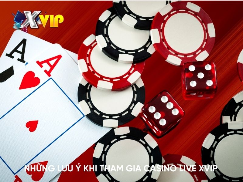 Những lưu ý khi tham gia Casino Live Xvip