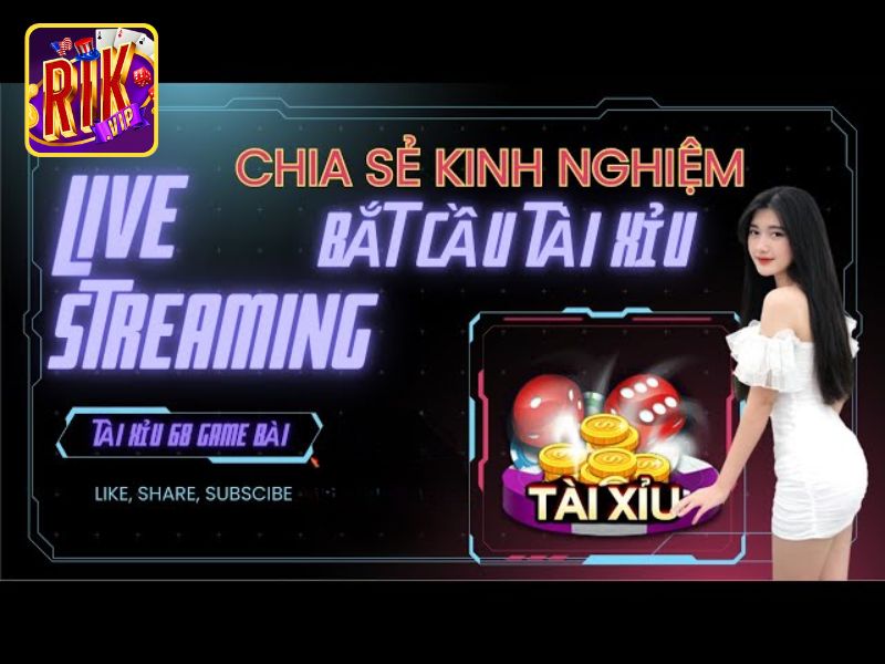 Sảnh live tài xỉu được ưa chuộng RikVip